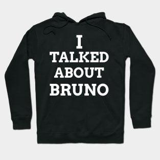 I Talked About Bruno Hoodie